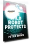 The Wild Robot Protects — Children's Books, Little, Brown Books for Young Readers