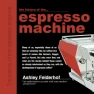 The History of the Espresso Machine