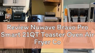 Review Nuwave Bravo Pro Smart 21QT Toaster Oven Air Fryer Combo, Convection Oven Countertop, 10 func