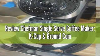 Review Chefman Single Serve Coffee Maker: K-Cup & Ground Compatible, Single Cup 6-12 oz Portable