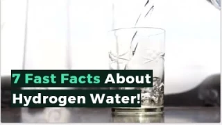 7 Fast Facts About Hydrogen Water!
