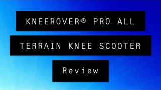KNEEROVER® PRO ALL TERRAIN KNEE SCOOTER REVIEW