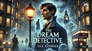 The Dream Detective 🕵️‍♂️✨ Psychic Mysteries by Sax Rohmer | Full Audiobook