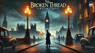 The Broken Thread 📚💔 - A Gripping Mystery by William Le Queux