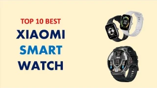 Top 10 Best Xiaomi Smart Watch in 2025