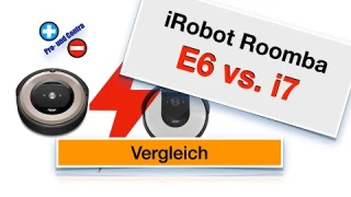Vergleich: iRobot Roomba E6 vs. i7 - Pro- und Contra