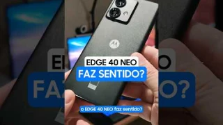 Motorola EDGE 40 NEO faz sentido?