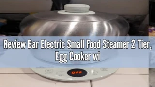 Review Bar Electric Small Food Steamer 2 Tier, Egg Cooker with Steaming & Frying, Stainless Steel Ve