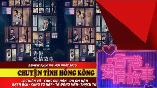 Phim TVB 2020 | Chuyện Tình Hồng Kông | 香港愛情故事 | La Thiên Vũ , Cung Gia Hân , Vương Mẫn Dịch