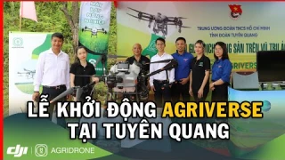 LỄ KHỞI ĐỘNG AGRIVERSE TẠI TUYÊN QUANG | AGRIDRONE VIỆT NAM