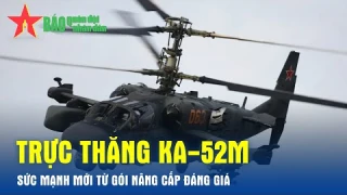 Trực thăng Ka-52M - Sức mạnh mới từ gói nâng cấp đáng giá - Báo QĐND