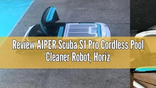 Review AIPER Scuba S1 Pro Cordless Pool Cleaner Robot, Horizontal Waterline Cleaning, Smart Navigati