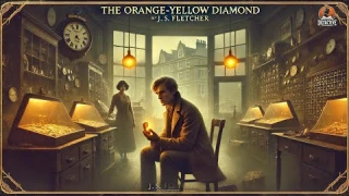 🔍💎 The Orange-Yellow Diamond: A Classic Detective Mystery by J.S. Fletcher | Full Story 🕵️‍♂️✨