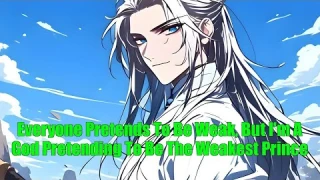 Everyone Pretends To Be Weak, But I'm A God Pretending To Be The Weakest Prince