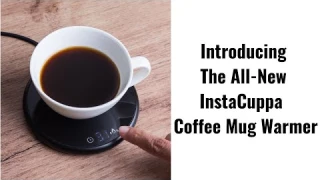 Introducing The All-New InstaCuppa Coffee Mug Warmer