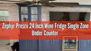 Zephyr Presrv 24 Inch Wine Fridge Single Zone Under Counter PRB24C01CG Review