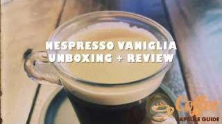 Nespresso Vaniglia Unboxing