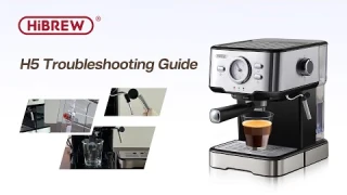 HiBREW | Troubleshooting Guide H5  Semi-Automatic Coffee Machine