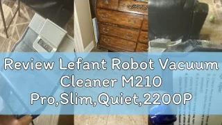 Review Lefant Robot Vacuum Cleaner M210 Pro,Slim,Quiet,2200Pa Suction,120 Min Self-Charging Robotic