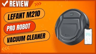 Lefant M210 Pro Robot Vacuum Cleaner Review