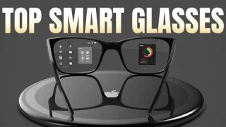 5 Top Smart glasses You can find in 2025 !