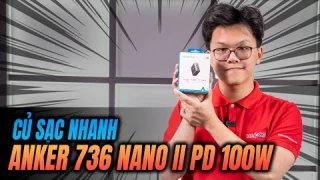 Trên Tay Và Đánh Giá Nhanh Củ Sạc Nhanh Anker 736 Nano II A2145 - PD 100W