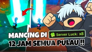 Mancing 12 JAM 8X SERVER LUCK di SEMUA PULAU !! BERAPA SECRET ?! Fish it