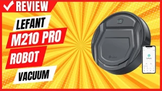 Lefant M210 Pro Robot Vacuum Review