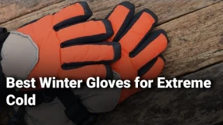 Best Winter Gloves for Extreme Cold