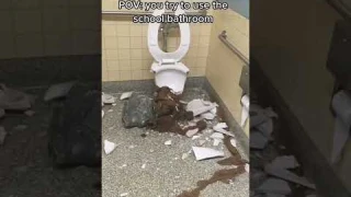 POV you use the school bathroom