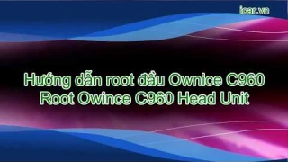 Hướng dẫn root đầu Ownice C960