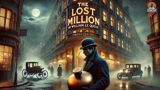💰 The Lost Million by William Le Queux 🔍 | Classic Detective Mystery